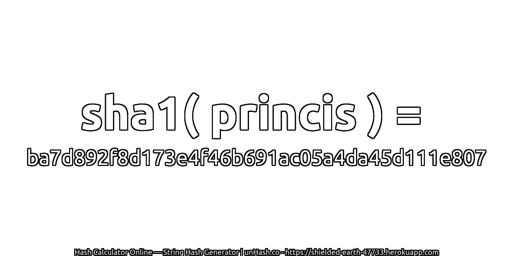 sha1( princis ) = ba7d892f8d173e4f46b691ac05a4da45d111e807 | unHash.co