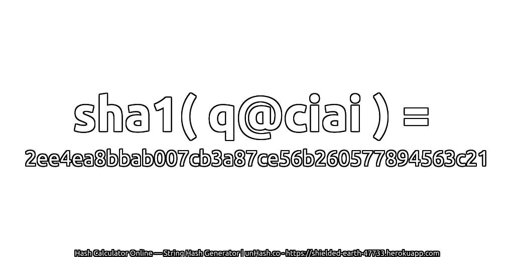 sha1( q@ciai ) = 2ee4ea8bbab007cb3a87ce56b260577894563c21 | unHash.co