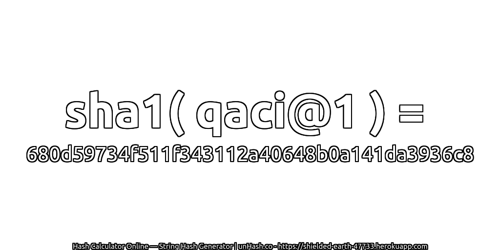 sha1( qaci@1 ) = 680d59734f511f343112a40648b0a141da3936c8 | unHash.co