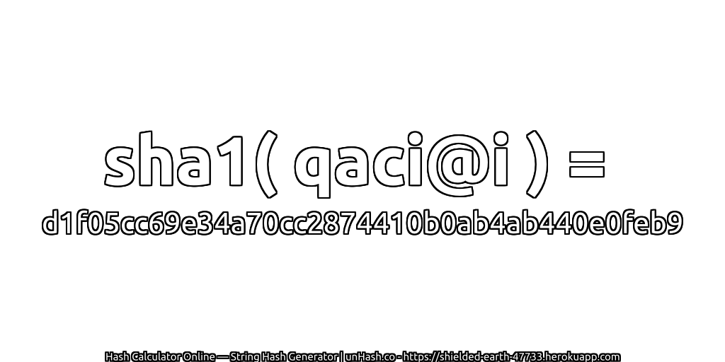 sha1( qaci@i ) = d1f05cc69e34a70cc2874410b0ab4ab440e0feb9 | unHash.co
