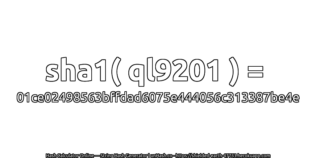 sha1( ql9201 ) = 01ce02498563bffdad6075e444056c313387be4e | unHash.co