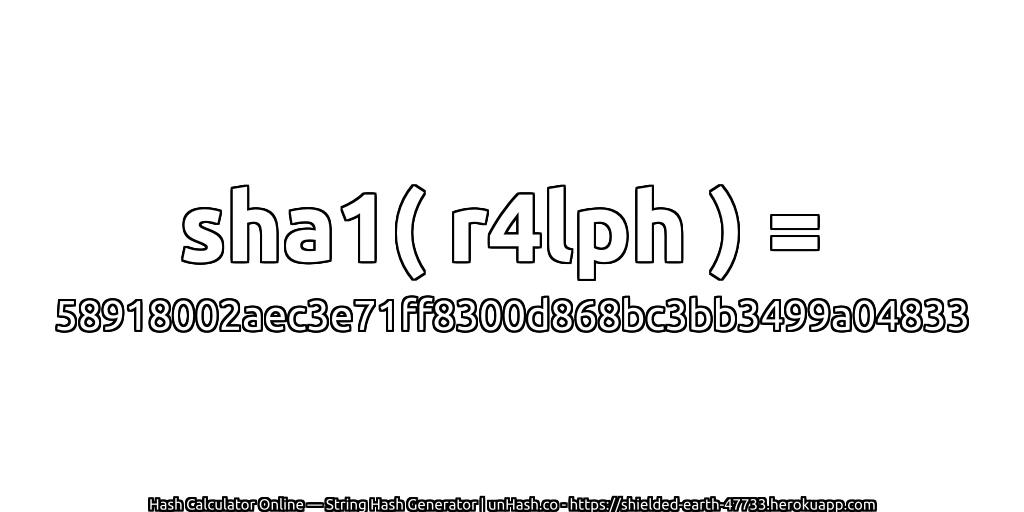 sha1( r4lph ) = 58918002aec3e71ff8300d868bc3bb3499a04833 | unHash.co