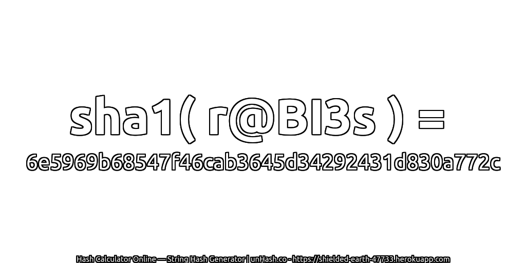 sha1( r@BI3s ) = 6e5969b68547f46cab3645d34292431d830a772c | unHash.co