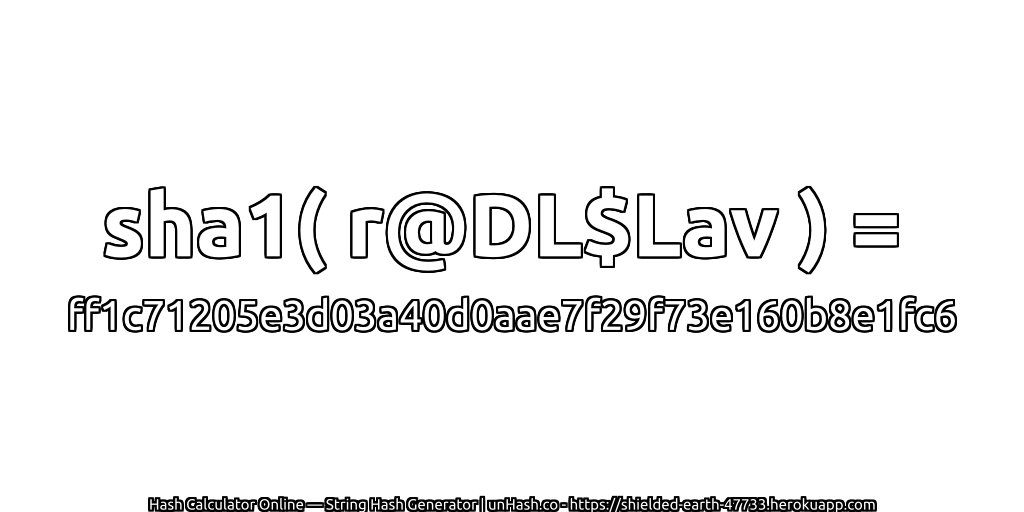 sha1( r@DL$Lav ) = ff1c71205e3d03a40d0aae7f29f73e160b8e1fc6 | unHash.co