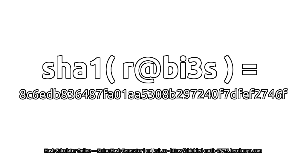 sha1( r@bi3s ) = 8c6edb836487fa01aa5308b297240f7dfef2746f | unHash.co