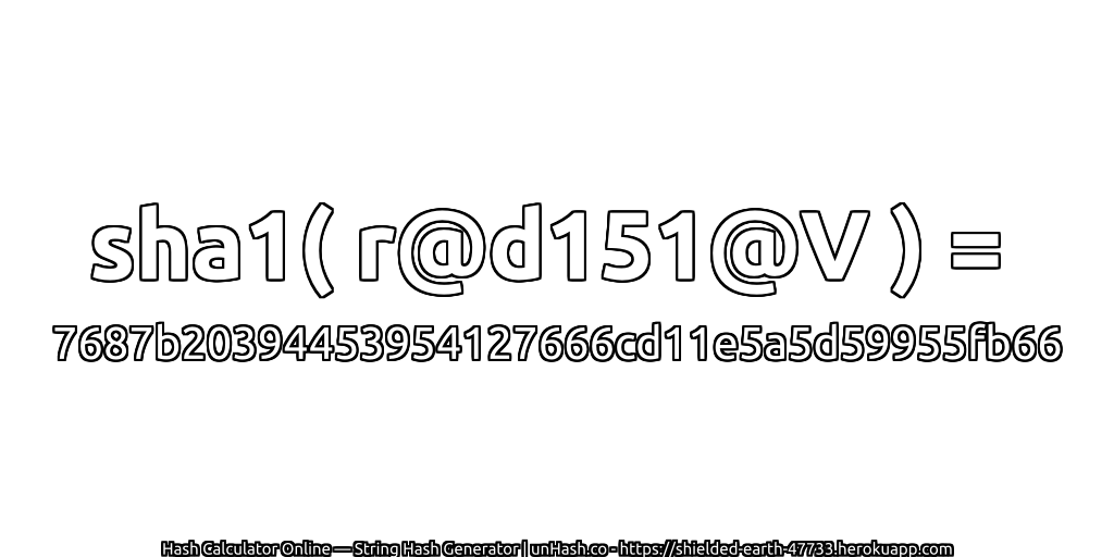 sha1( r@d151@V ) = 7687b20394453954127666cd11e5a5d59955fb66 | unHash.co