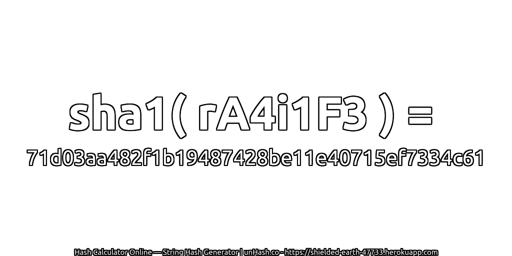 sha1( rA4i1F3 ) = 71d03aa482f1b19487428be11e40715ef7334c61 | unHash.co