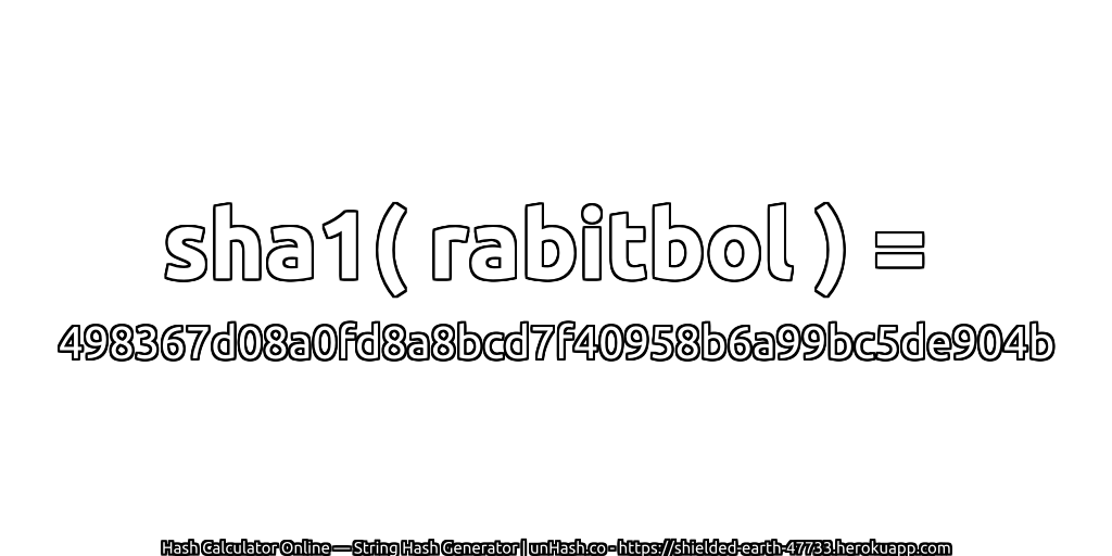 sha1( rabitbol ) = 498367d08a0fd8a8bcd7f40958b6a99bc5de904b | unHash.co