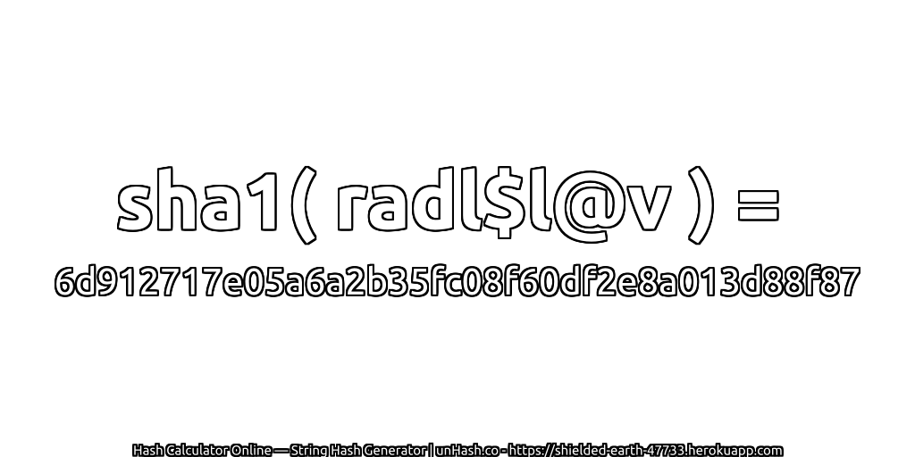 sha1( radl$l@v ) = 6d912717e05a6a2b35fc08f60df2e8a013d88f87 | unHash.co