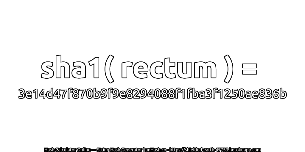 sha1( rectum ) = 3e14d47f870b9f9e8294088f1fba3f1250ae836b | unHash.co
