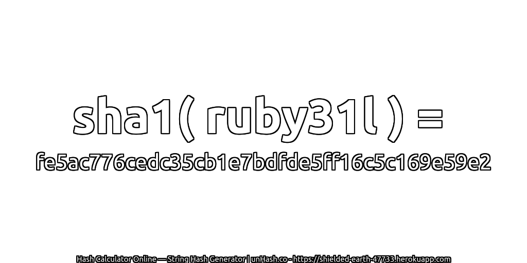 sha1( ruby31l ) = fe5ac776cedc35cb1e7bdfde5ff16c5c169e59e2 | unHash.co
