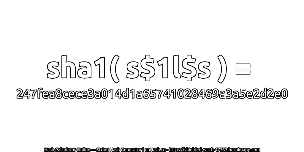 sha1( s$1l$s ) = 247fea8cece3a014d1a65741028469a3a5e2d2e0 | unHash.co