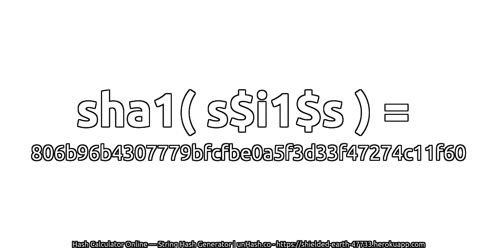 sha1( s$i1$s ) = 806b96b4307779bfcfbe0a5f3d33f47274c11f60 | unHash.co