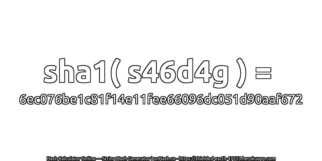 sha1( s46d4g ) = 6ec076be1c81f14e11fee66096dc051d90aaf672 | unHash.co