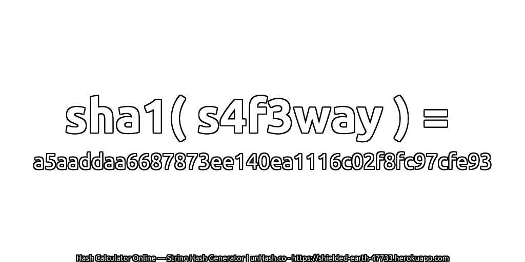 sha1( s4f3way ) = a5aaddaa6687873ee140ea1116c02f8fc97cfe93 | unHash.co