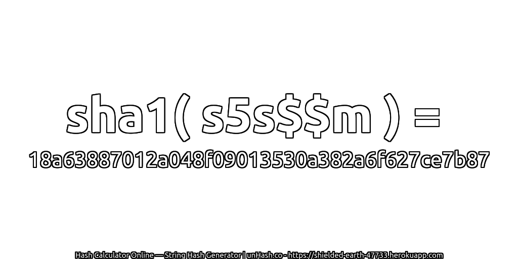 sha1( s5s$$m ) = 18a63887012a048f09013530a382a6f627ce7b87 | unHash.co