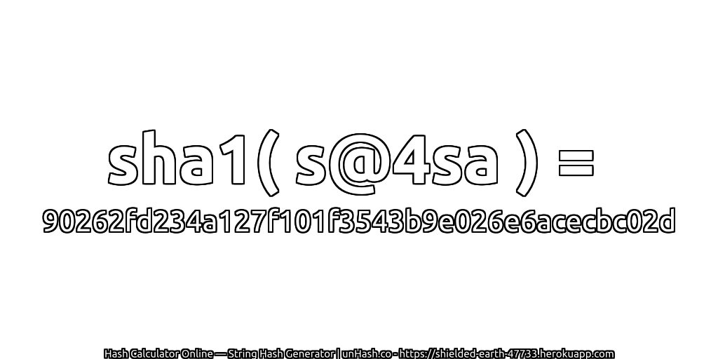 sha1( s@4sa ) = 90262fd234a127f101f3543b9e026e6acecbc02d | unHash.co