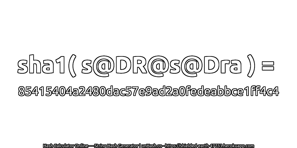 sha1( s@DR@s@Dra ) = 85415404a2480dac57e9ad2a0fedeabbce1ff4c4 | unHash.co