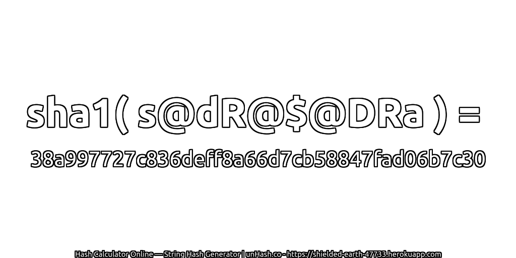 sha1( s@dR@$@DRa ) = 38a997727c836deff8a66d7cb58847fad06b7c30 | unHash.co
