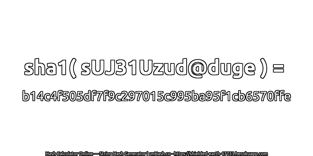 sha1( sUJ31Uzud@duge ) = b14c4f505df7f9c297015c995ba95f1cb6570ffe | unHash.co