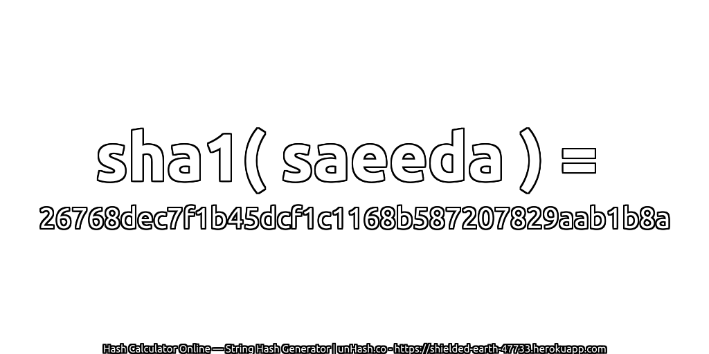 sha1( saeeda ) = 26768dec7f1b45dcf1c1168b587207829aab1b8a | unHash.co