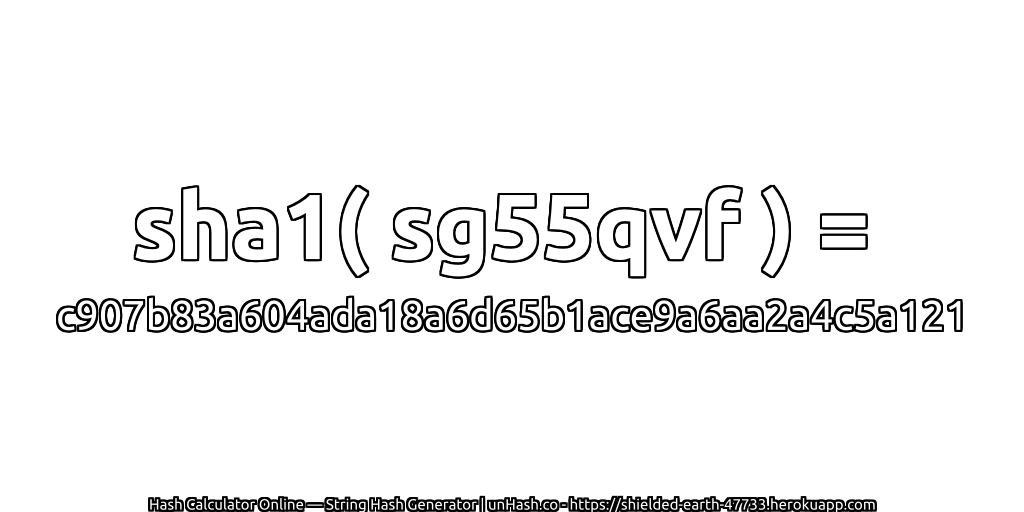 sha1( sg55qvf ) = c907b83a604ada18a6d65b1ace9a6aa2a4c5a121 | unHash.co