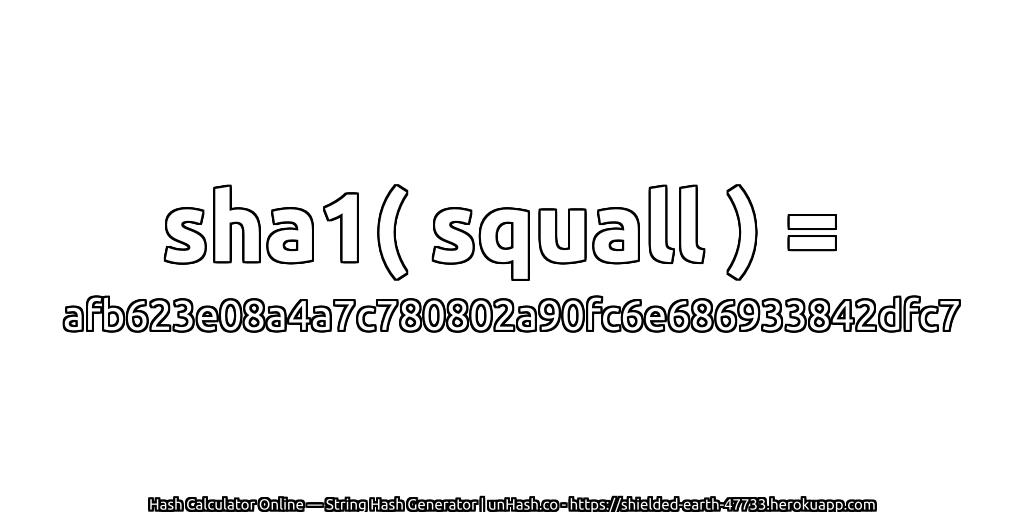 sha1( squall ) = afb623e08a4a7c780802a90fc6e686933842dfc7 | unHash.co