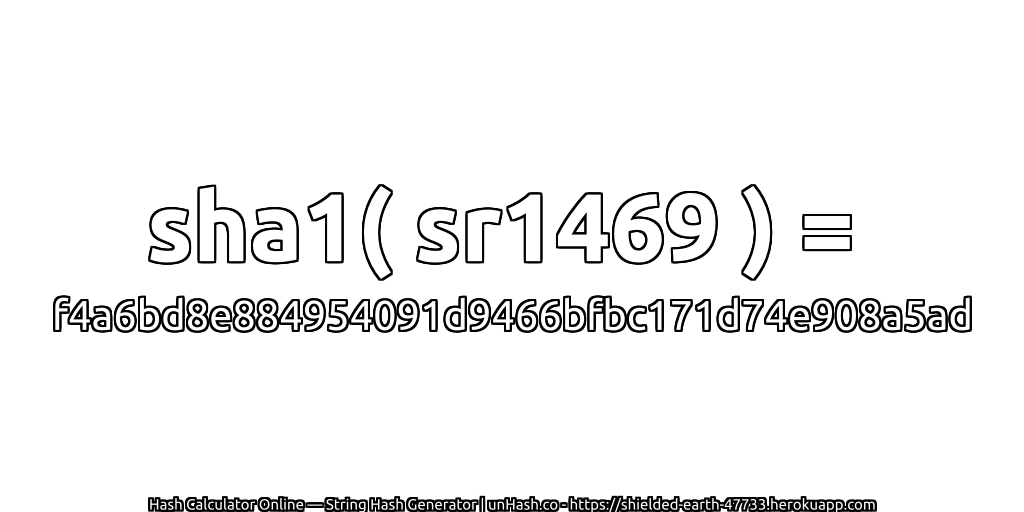 sha1( sr1469 ) = f4a6bd8e884954091d9466bfbc171d74e908a5ad | unHash.co