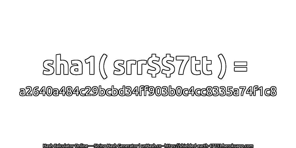 sha1( srr$$7tt ) = a2640a484c29bcbd34ff903b0c4cc8335a74f1c8 | unHash.co