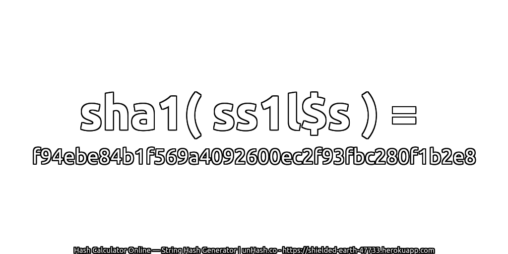 sha1( ss1l$s ) = f94ebe84b1f569a4092600ec2f93fbc280f1b2e8 | unHash.co