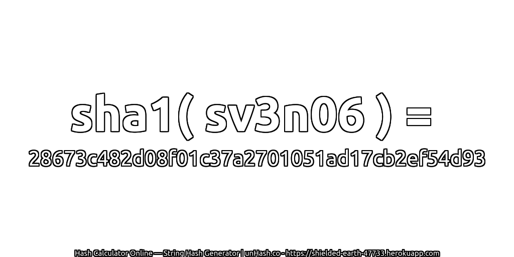 sha1( sv3n06 ) = 28673c482d08f01c37a2701051ad17cb2ef54d93 | unHash.co