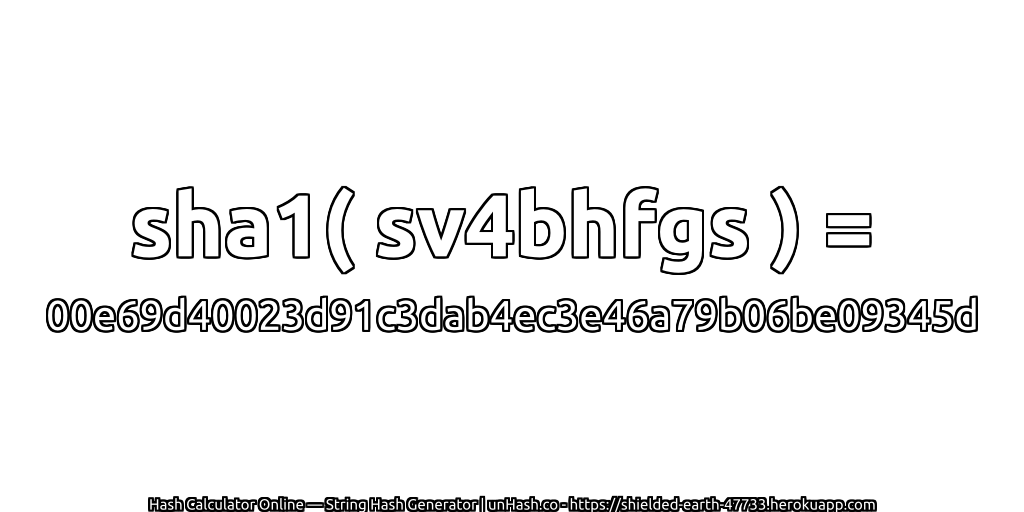 sha1( sv4bhfgs ) = 00e69d40023d91c3dab4ec3e46a79b06be09345d | unHash.co