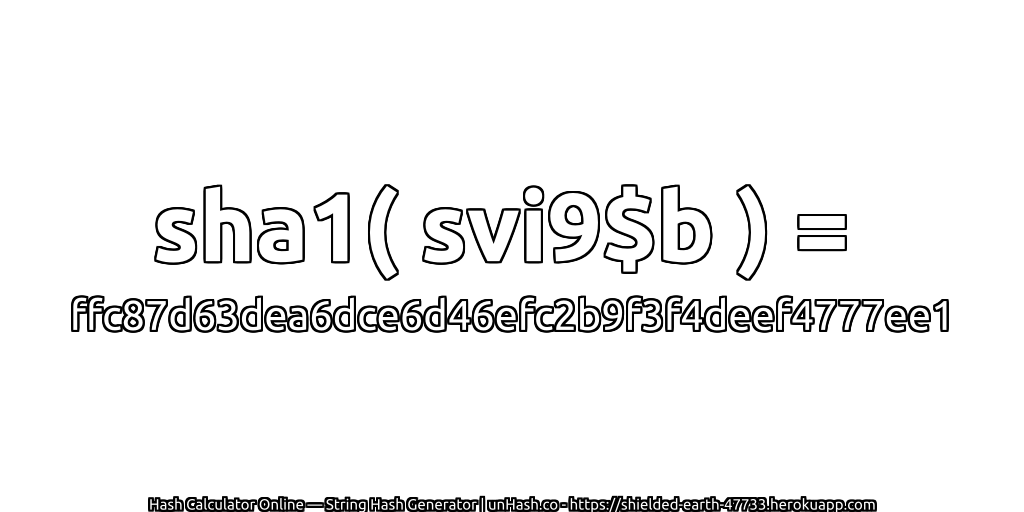 sha1( svi9$b ) = ffc87d63dea6dce6d46efc2b9f3f4deef4777ee1 | unHash.co