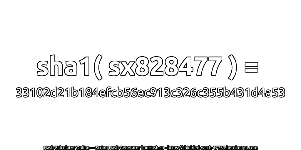 sha1( sx828477 ) = 33102d21b184efcb56ec913c326c355b431d4a53 | unHash.co