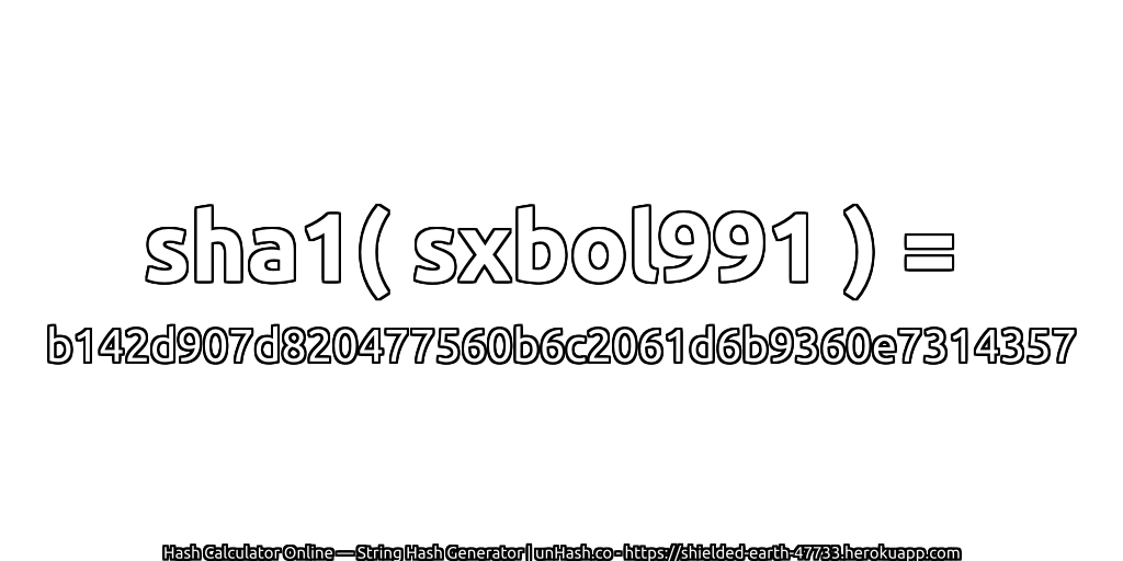 sha1( sxbol991 ) = b142d907d820477560b6c2061d6b9360e7314357 | unHash.co