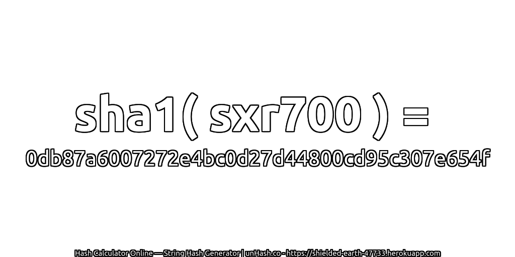 sha1( sxr700 ) = 0db87a6007272e4bc0d27d44800cd95c307e654f | unHash.co