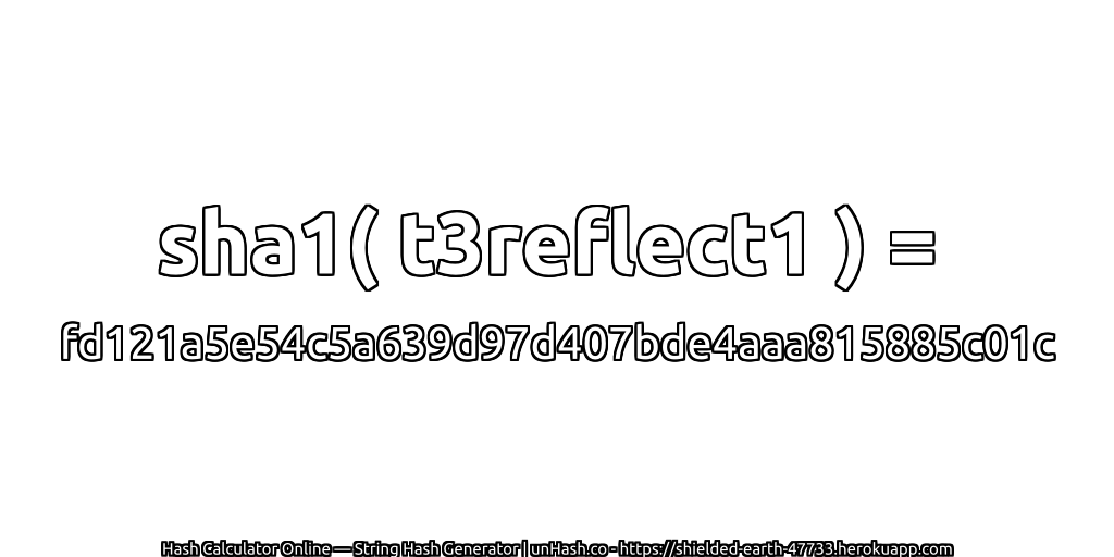 sha1( t3reflect1 ) = fd121a5e54c5a639d97d407bde4aaa815885c01c | unHash.co
