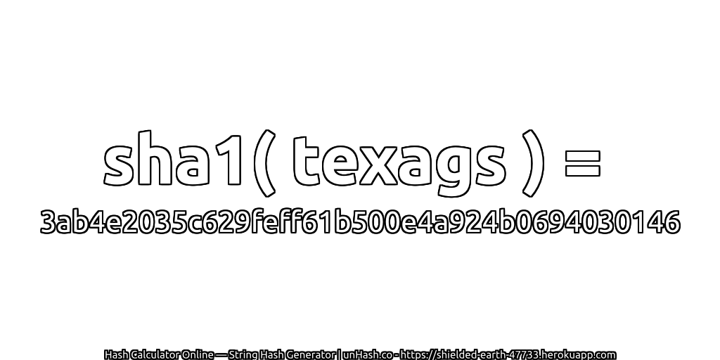 sha1( texags ) = 3ab4e2035c629feff61b500e4a924b0694030146 | unHash.co