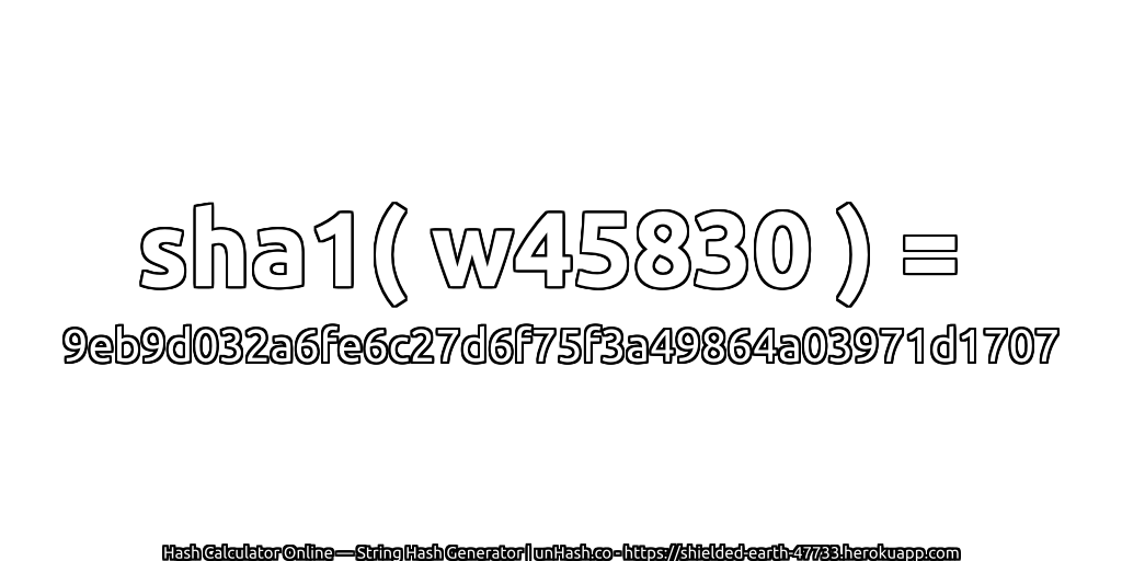 sha1( w45830 ) = 9eb9d032a6fe6c27d6f75f3a49864a03971d1707 | unHash.co
