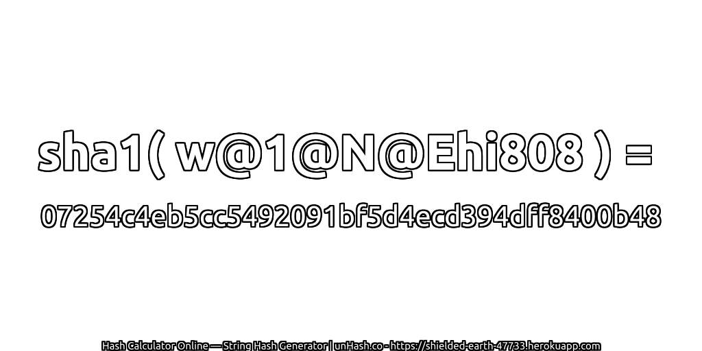 sha1( w@1@N@Ehi808 ) = 07254c4eb5cc5492091bf5d4ecd394dff8400b48 | unHash.co