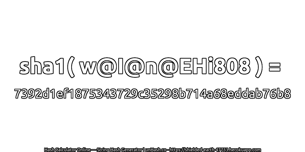 sha1( w@I@n@EHi808 ) = 7392d1ef1875343729c35298b714a68eddab76b8 | unHash.co
