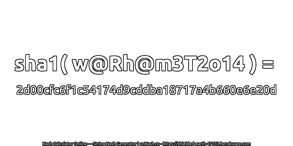 sha1( w@Rh@m3T2o14 ) = 2d00cfc6f1c54174d9cddba18717a4b660e6e20d | unHash.co