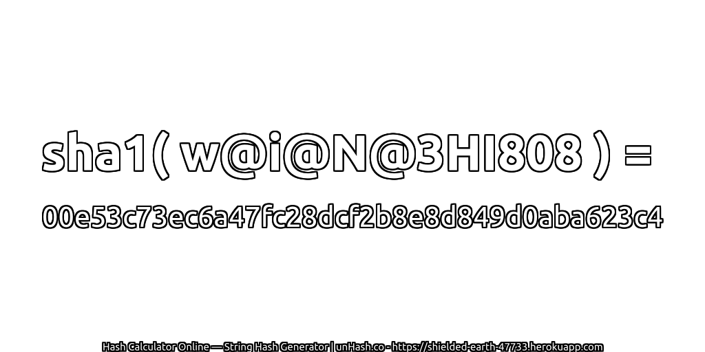 sha1( w@i@N@3HI808 ) = 00e53c73ec6a47fc28dcf2b8e8d849d0aba623c4 | unHash.co