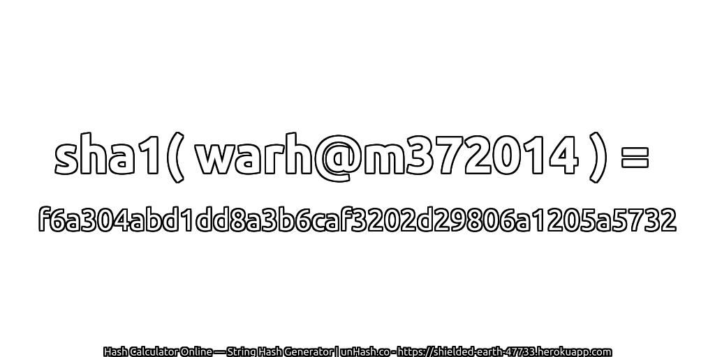 sha1( warh@m372014 ) = f6a304abd1dd8a3b6caf3202d29806a1205a5732 | unHash.co