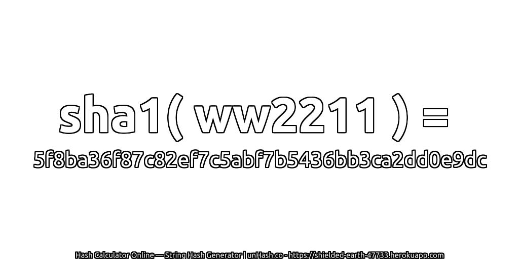 sha1( ww2211 ) = 5f8ba36f87c82ef7c5abf7b5436bb3ca2dd0e9dc | unHash.co