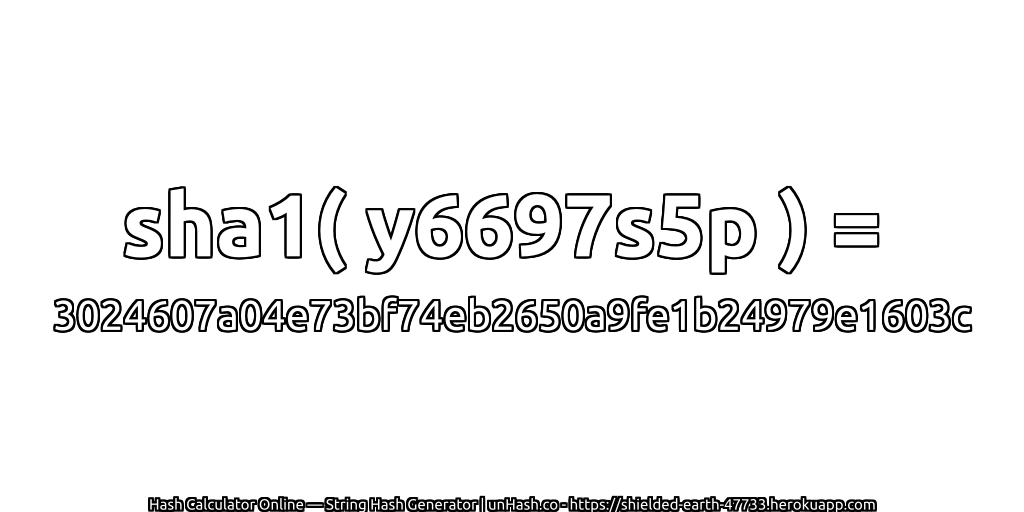 sha1( y6697s5p ) = 3024607a04e73bf74eb2650a9fe1b24979e1603c | unHash.co