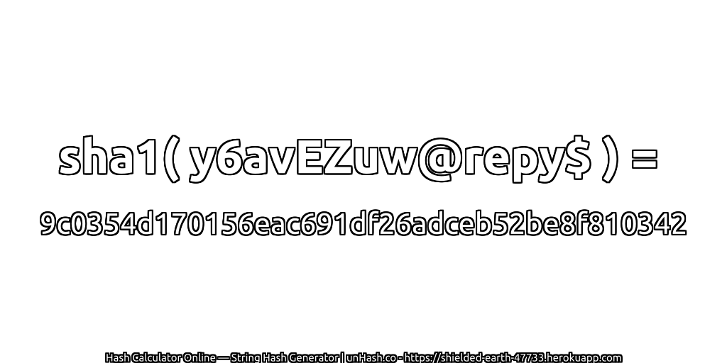 sha1( y6avEZuw@repy$ ) = 9c0354d170156eac691df26adceb52be8f810342 | unHash.co