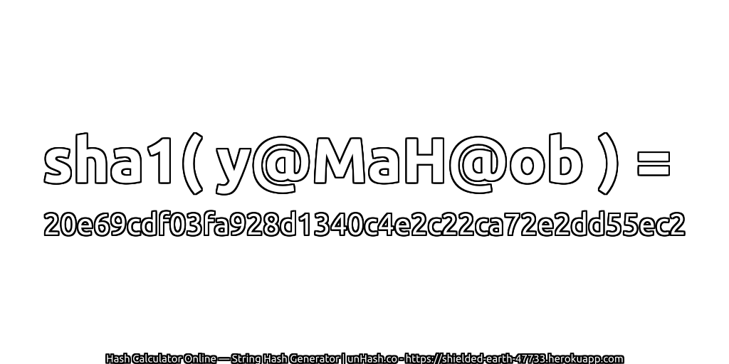 sha1( y@MaH@ob ) = 20e69cdf03fa928d1340c4e2c22ca72e2dd55ec2 | unHash.co
