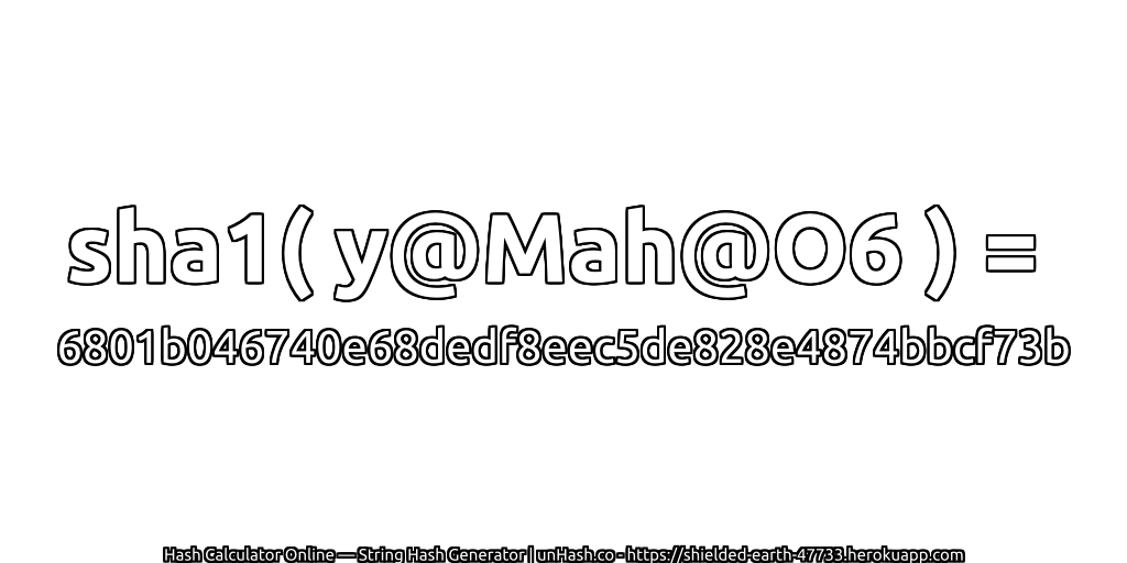 sha1( y@Mah@O6 ) = 6801b046740e68dedf8eec5de828e4874bbcf73b | unHash.co