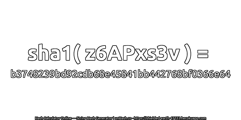 sha1( z6APxs3v ) = b3748239bd92cdb68e45841bb442768bf0366e64 | unHash.co